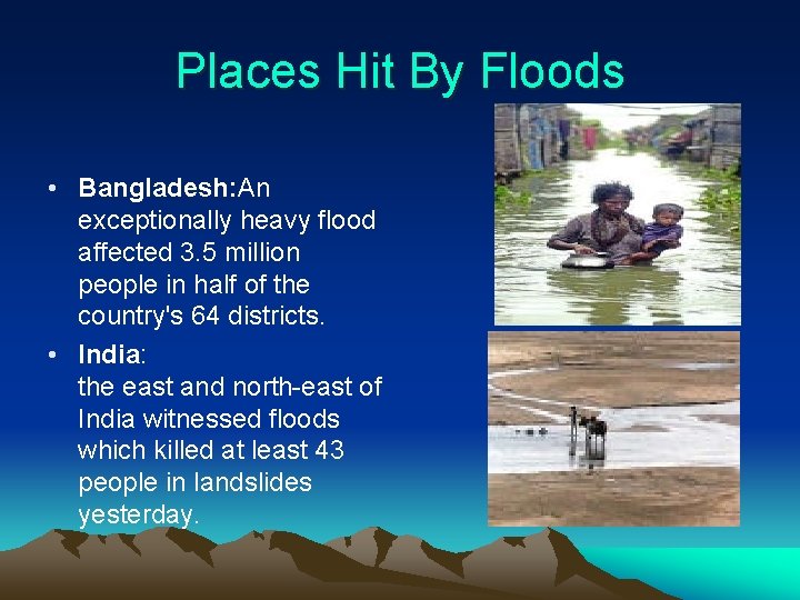 Places Hit By Floods • Bangladesh: An exceptionally heavy flood affected 3. 5 million