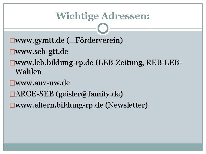 Wichtige Adressen: �www. gymtt. de (…Förderverein) �www. seb-gtt. de �www. leb. bildung-rp. de (LEB-Zeitung,