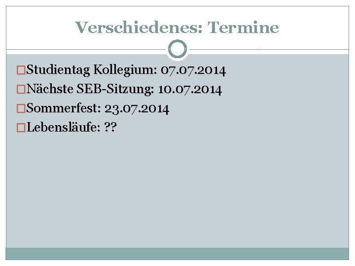 Verschiedenes: Termine �Studientag Kollegium: 07. 2014 �Nächste SEB-Sitzung: 10. 07. 2014 �Sommerfest: 23. 07.