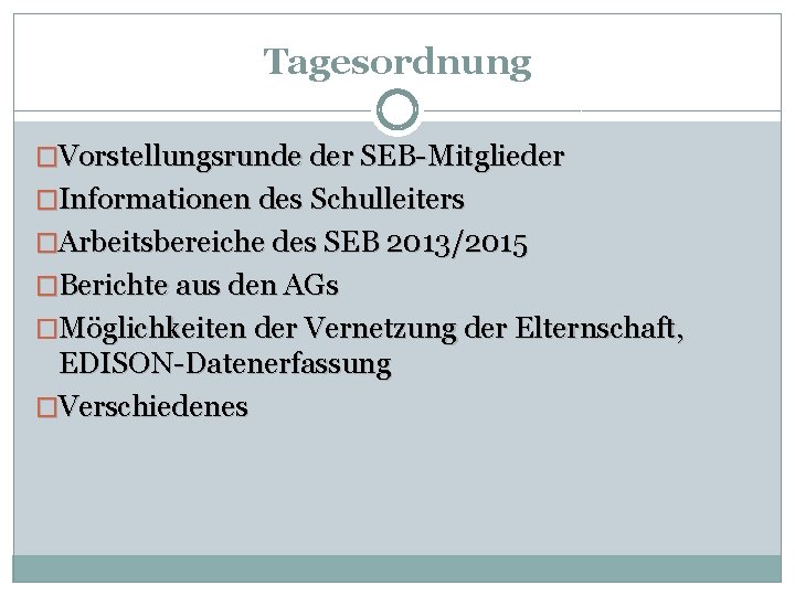 Tagesordnung �Vorstellungsrunde der SEB-Mitglieder �Informationen des Schulleiters �Arbeitsbereiche des SEB 2013/2015 �Berichte aus den