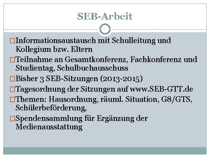 SEB-Arbeit �Informationsaustausch mit Schulleitung und Kollegium bzw. Eltern �Teilnahme an Gesamtkonferenz, Fachkonferenz und Studientag,