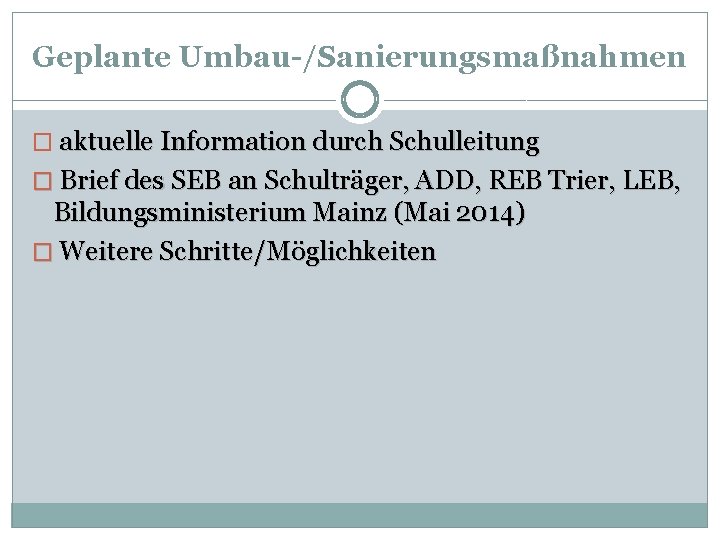 Geplante Umbau-/Sanierungsmaßnahmen � aktuelle Information durch Schulleitung � Brief des SEB an Schulträger, ADD,