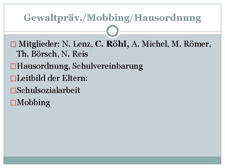 Gewaltpräv. /Mobbing/Hausordnung � Mitglieder: N. Lenz, C. Röhl, A. Michel, M. Römer, Th. Börsch,