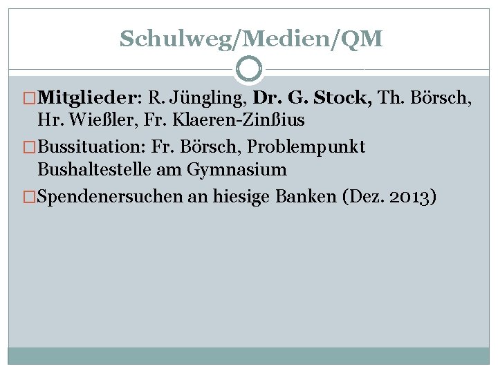 Schulweg/Medien/QM �Mitglieder: R. Jüngling, Dr. G. Stock, Th. Börsch, Hr. Wießler, Fr. Klaeren-Zinßius �Bussituation: