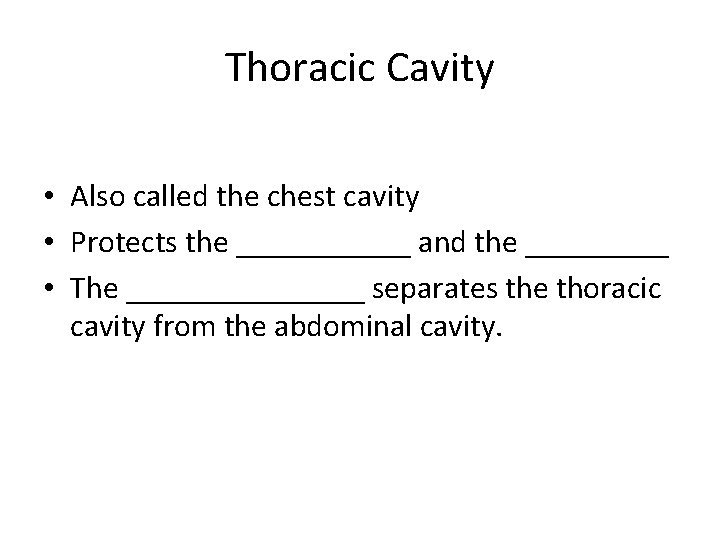 Thoracic Cavity • Also called the chest cavity • Protects the ______ and the