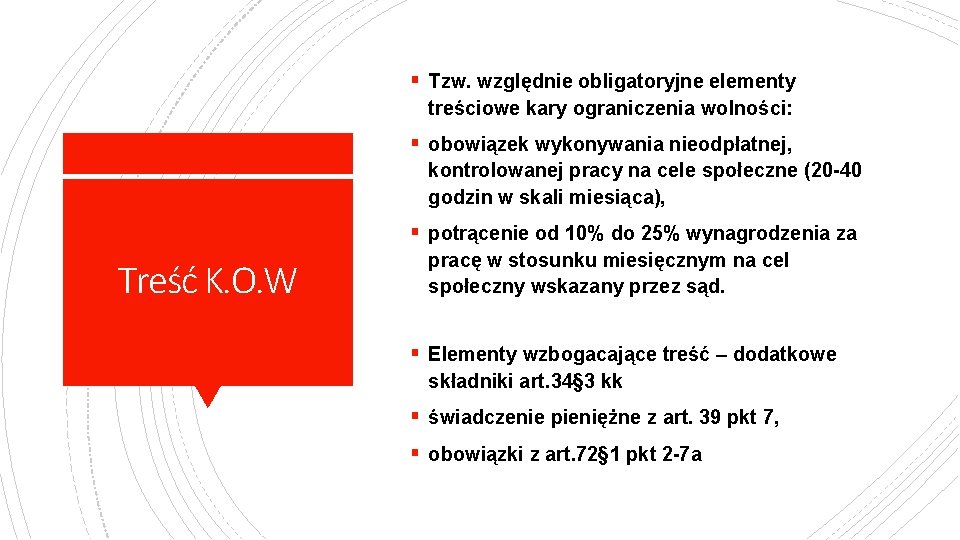 § Tzw. względnie obligatoryjne elementy treściowe kary ograniczenia wolności: § obowiązek wykonywania nieodpłatnej, kontrolowanej