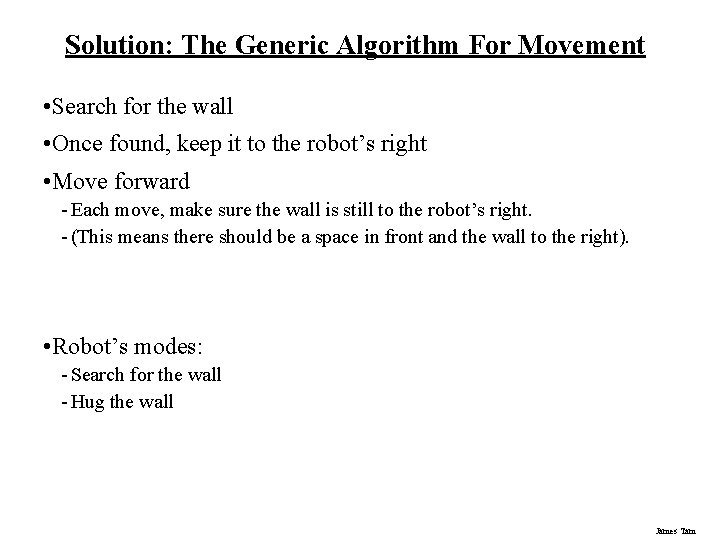 Solution: The Generic Algorithm For Movement • Search for the wall • Once found, Solution: The Generic Algorithm For Movement • Search for the wall • Once found,