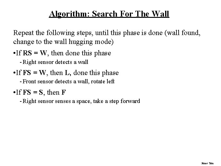 Algorithm: Search For The Wall Repeat the following steps, until this phase is done Algorithm: Search For The Wall Repeat the following steps, until this phase is done