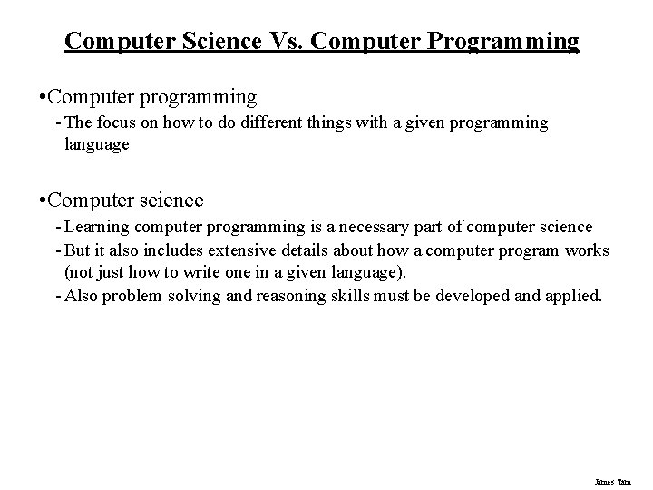 Computer Science Vs. Computer Programming • Computer programming - The focus on how to Computer Science Vs. Computer Programming • Computer programming - The focus on how to