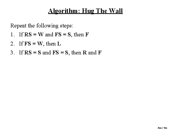 Algorithm: Hug The Wall Repeat the following steps: 1. If RS = W and Algorithm: Hug The Wall Repeat the following steps: 1. If RS = W and