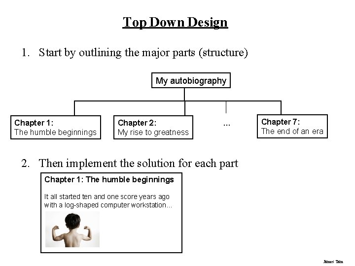Top Down Design 1. Start by outlining the major parts (structure) My autobiography Chapter Top Down Design 1. Start by outlining the major parts (structure) My autobiography Chapter