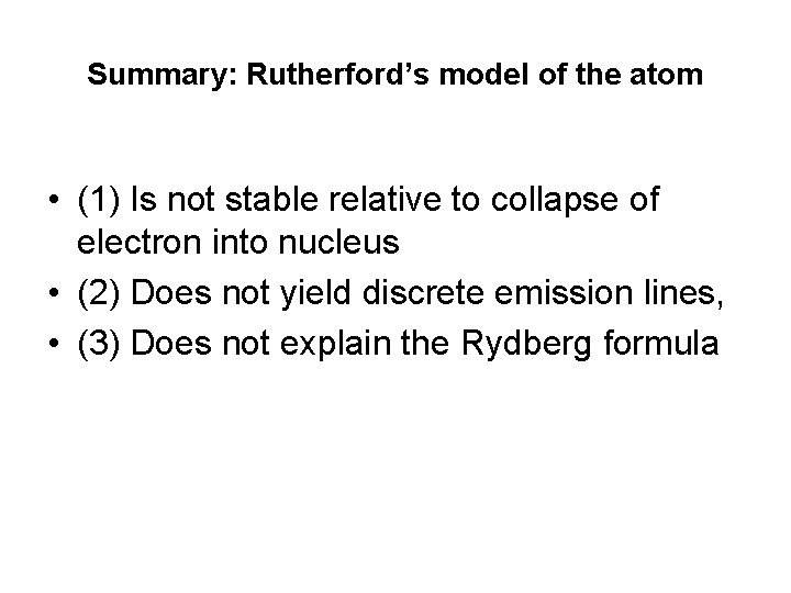 Summary: Rutherford’s model of the atom • (1) Is not stable relative to collapse