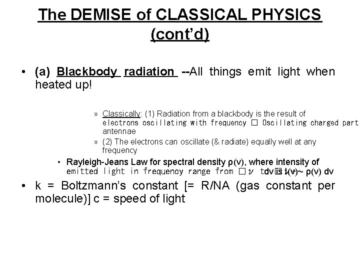 The DEMISE of CLASSICAL PHYSICS (cont’d) • (a) Blackbody radiation --All things emit light