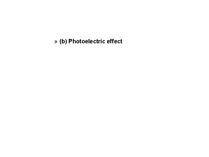 » (b) Photoelectric effect 