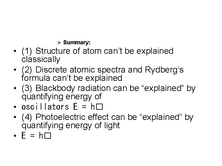 » Summary: • (1) Structure of atom can’t be explained classically • (2) Discrete