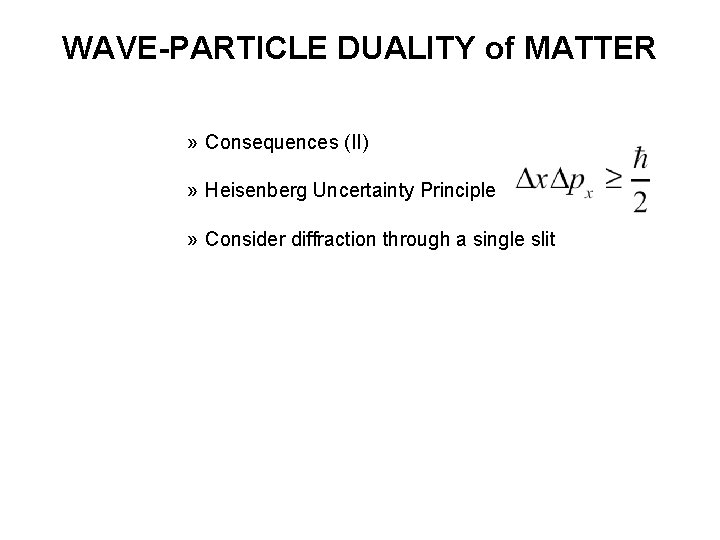 WAVE-PARTICLE DUALITY of MATTER » Consequences (II) » Heisenberg Uncertainty Principle » Consider diffraction