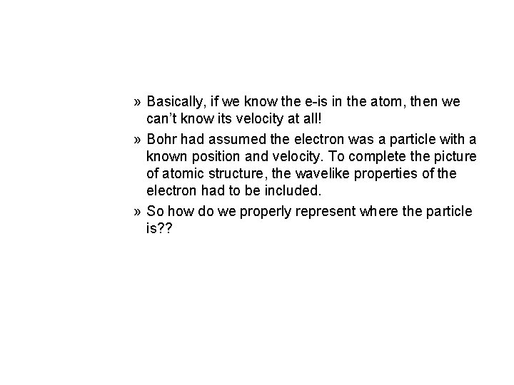 » Basically, if we know the e-is in the atom, then we can’t know