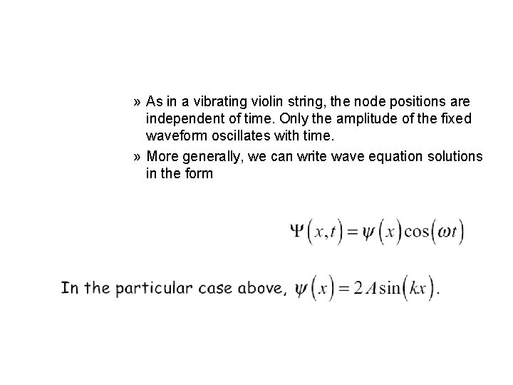 » As in a vibrating violin string, the node positions are independent of time.