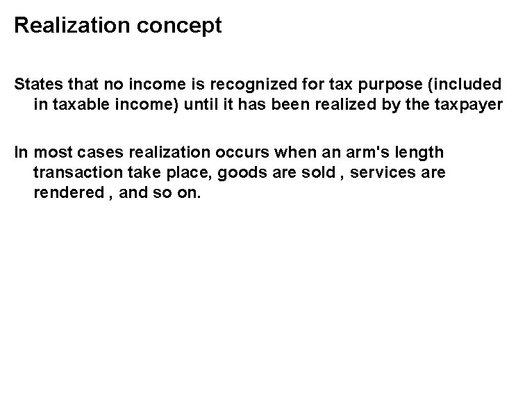 Realization concept States that no income is recognized for tax purpose (included in taxable