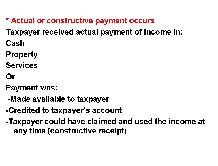 * Actual or constructive payment occurs Taxpayer received actual payment of income in: Cash