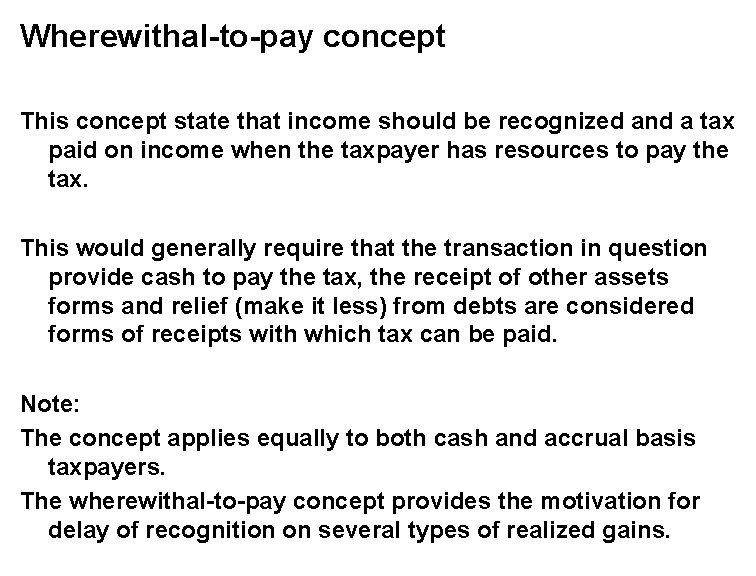 Wherewithal-to-pay concept This concept state that income should be recognized and a tax paid