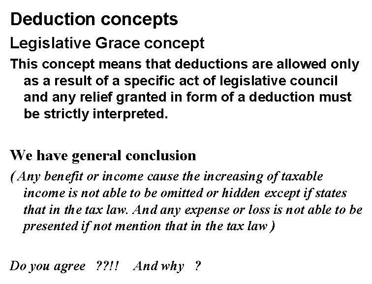 Deduction concepts Legislative Grace concept This concept means that deductions are allowed only as