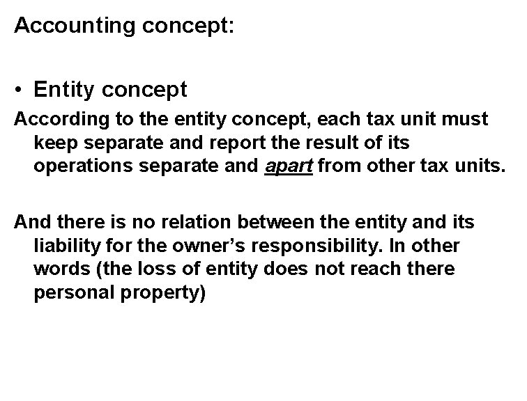 Accounting concept: • Entity concept According to the entity concept, each tax unit must