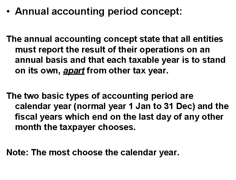  • Annual accounting period concept: The annual accounting concept state that all entities