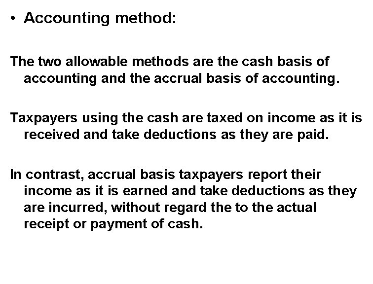  • Accounting method: The two allowable methods are the cash basis of accounting