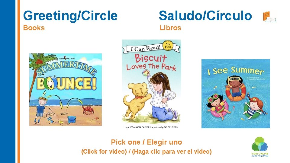 Greeting/Circle Saludo/Círculo Books Libros Pick one / Elegir uno (Click for video) / (Haga