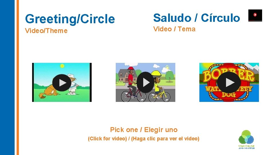Greeting/Circle Video/Theme Saludo / Círculo Video / Tema Pick one / Elegir uno (Click