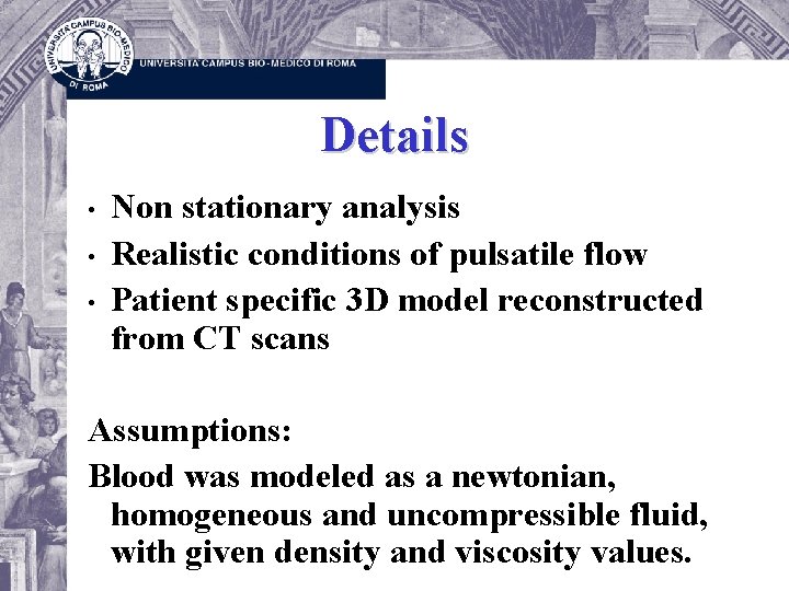 Details • • • Non stationary analysis Realistic conditions of pulsatile flow Patient specific