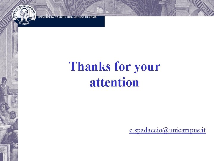 Thanks for your attention c. spadaccio@unicampus. it 