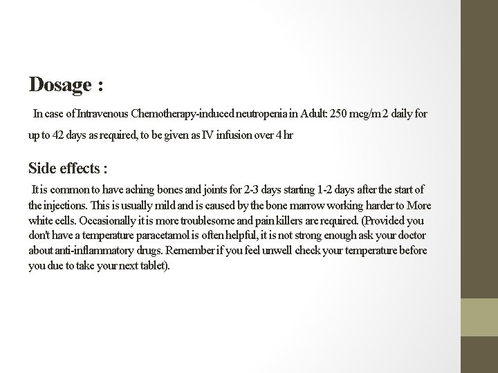 Dosage : In case of Intravenous Chemotherapy-induced neutropenia in Adult: 250 mcg/m 2 daily