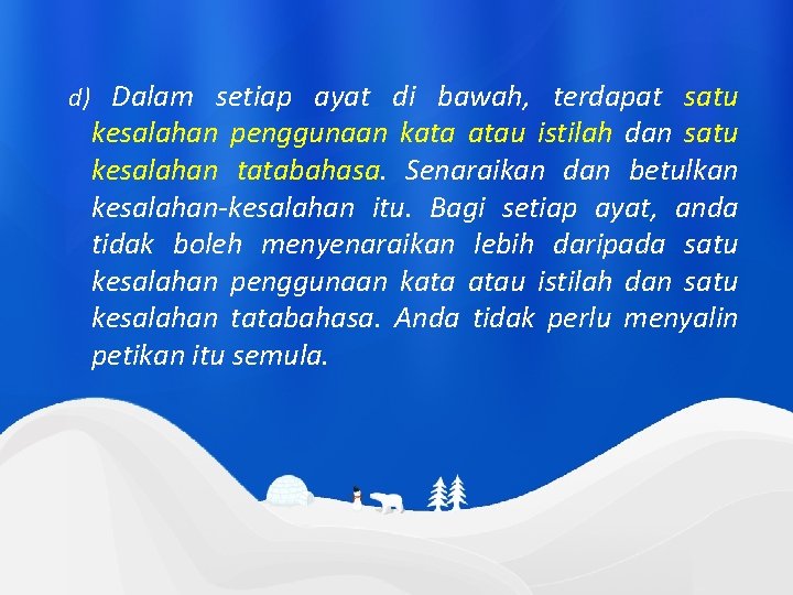 d) Dalam setiap ayat di bawah, terdapat satu kesalahan penggunaan kata atau istilah dan