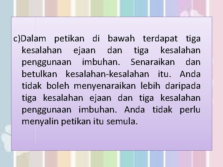 c)Dalam petikan di bawah terdapat tiga kesalahan ejaan dan tiga kesalahan penggunaan imbuhan. Senaraikan