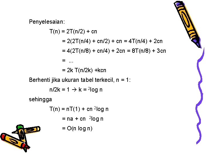 Penyelesaian: T(n) = 2 T(n/2) + cn = 2(2 T(n/4) + cn/2) + cn