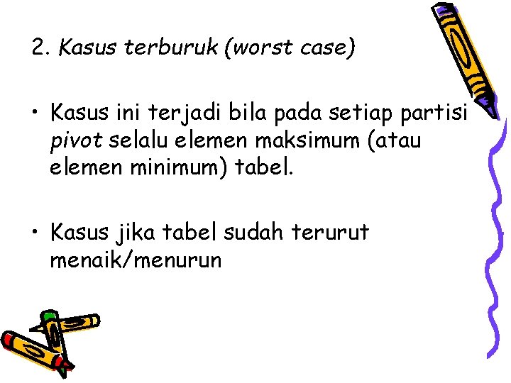 2. Kasus terburuk (worst case) • Kasus ini terjadi bila pada setiap partisi pivot