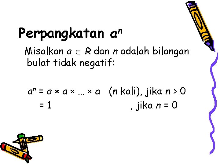 Perpangkatan an Misalkan a R dan n adalah bilangan bulat tidak negatif: an =