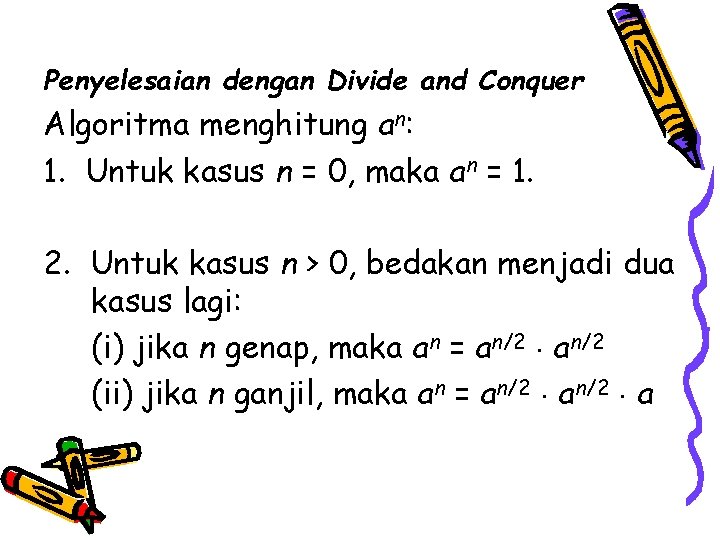 Penyelesaian dengan Divide and Conquer Algoritma menghitung an: 1. Untuk kasus n = 0,