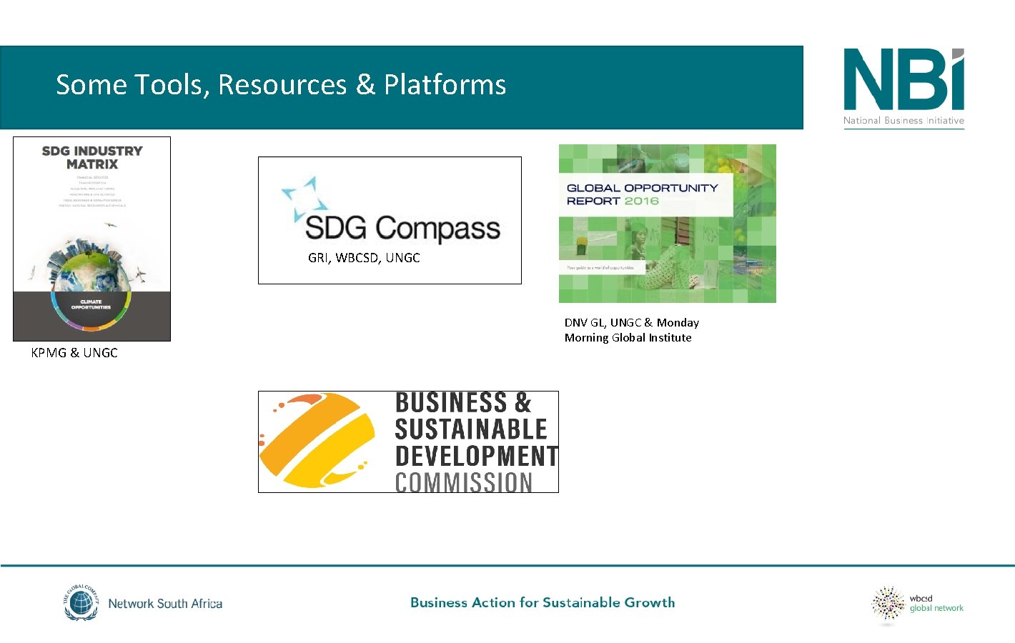 Some Tools, Resources & Platforms GRI, WBCSD, UNGC KPMG & UNGC DNV GL, UNGC