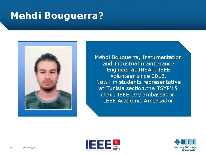 Mehdi Bouguerra? Mehdi Bouguerra, Instumentation and Industrial maintenance Engineer at INSAT. IEEE volunteer since