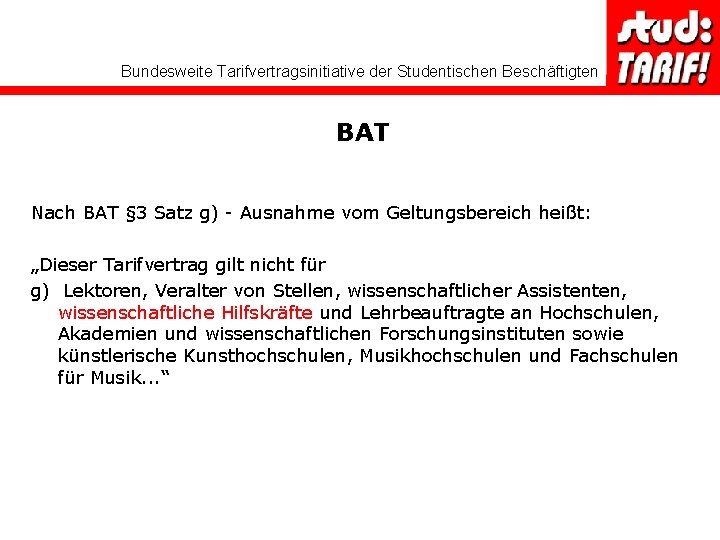 Bundesweite Tarifvertragsinitiative der Studentischen Beschäftigten BAT Nach BAT § 3 Satz g) - Ausnahme