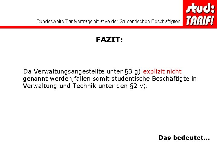 Bundesweite Tarifvertragsinitiative der Studentischen Beschäftigten FAZIT: Da Verwaltungsangestellte unter § 3 g) explizit nicht