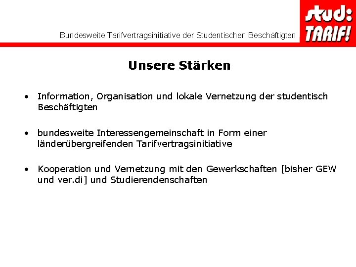 Bundesweite Tarifvertragsinitiative der Studentischen Beschäftigten Unsere Stärken • Information, Organisation und lokale Vernetzung der