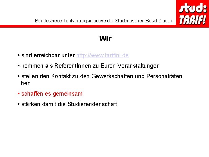 Bundesweite Tarifvertragsinitiative der Studentischen Beschäftigten Wir • sind erreichbar unter http: //www. tarifini. de