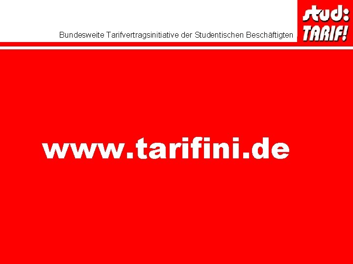 Bundesweite Tarifvertragsinitiative der Studentischen Beschäftigten www. tarifini. de 