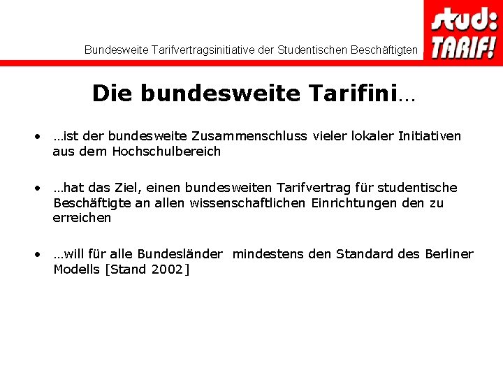 Bundesweite Tarifvertragsinitiative der Studentischen Beschäftigten Die bundesweite Tarifini… • …ist der bundesweite Zusammenschluss vieler