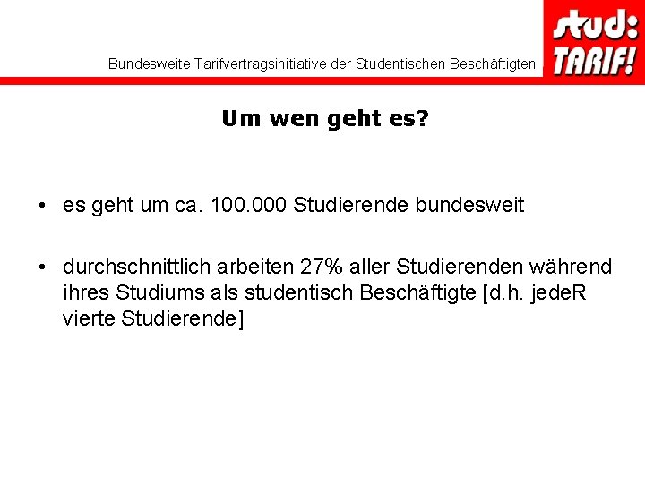 Bundesweite Tarifvertragsinitiative der Studentischen Beschäftigten Um wen geht es? • es geht um ca.