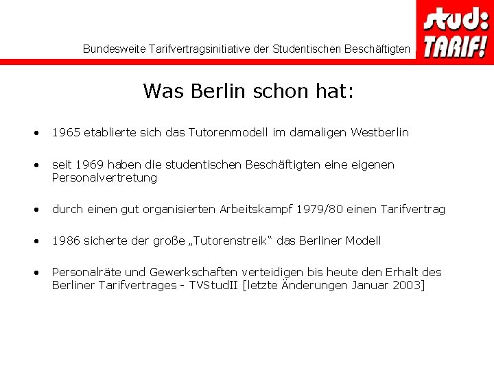 Bundesweite Tarifvertragsinitiative der Studentischen Beschäftigten Was Berlin schon hat: • 1965 etablierte sich das